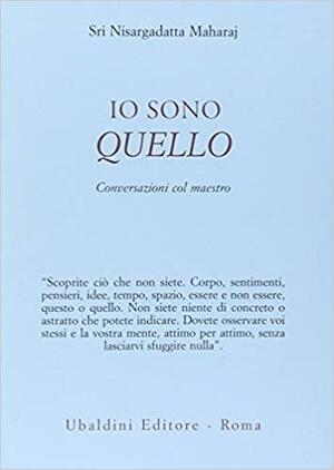 Io sono quello: Conversazioni col Maestro by Nisargadatta Maharaj