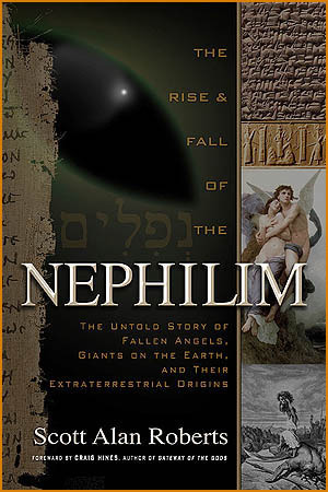 The Rise and Fall of the Nephilim: The Untold Story of Fallen Angels, Giants on the Earth, and Their Extraterrestrial Origins by Scott Alan Roberts