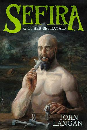 Sefira and Other Betrayals by John Langan