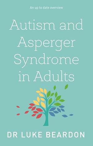 Autism and Asperger Syndrome in Adults by Luke Beardon