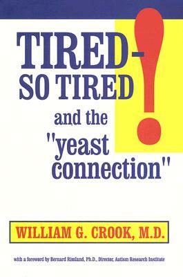 Tired So Tired: And the Yeast Connection by William G. Crook