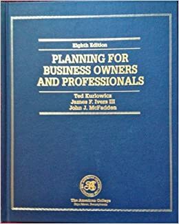 Planning For Business Owners And Professionals (Huebner School Series) by Ted Kurlowicz, James F. Ivers III, John J. McFadden