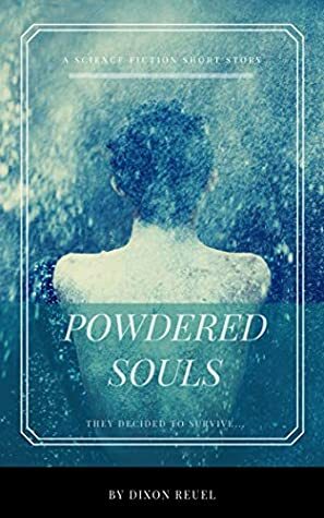 Powdered Souls, A Short Story: They Decided to Survive (Snow Sub Series Book 1) by Dixon Reuel
