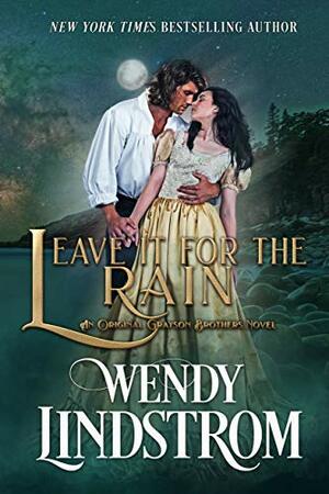 Leave It For The Rain by Wendy Lindstrom