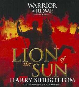 Lion of the Sun: Warrior of Rome III by Harry Sidebottom