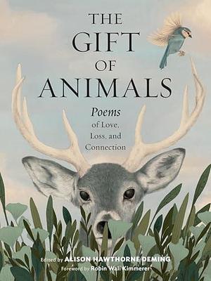 The Gift of Animals: Poems of Love, Loss, and Connection by Alison Hawthorne Deming, Alison Hawthorne Deming