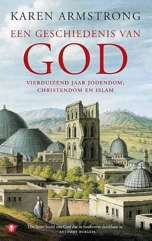 Een geschiedenis van God: vierduizend jaar jodendom, christendom en islam by Karen Armstrong