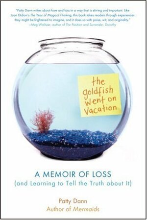 The Goldfish Went on Vacation: A Memoir of Loss by Patty Dann