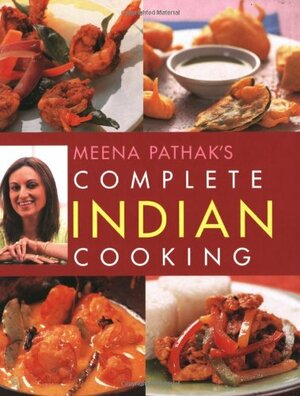 Meena Pathak's Complete Indian Cooking by Meena Pathak