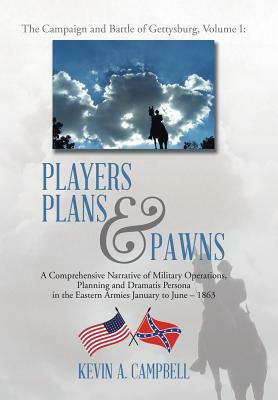 Players Plans & Pawns: A Comprehensive Narrative of Military Operations, Planning and Dramatis Persona in the Eastern Armies January to June by Kevin Campbell