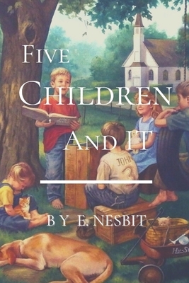 Five Children and It: Illustrated by E. Nesbit