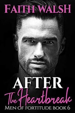 After the Heartbreak by Faith Walsh