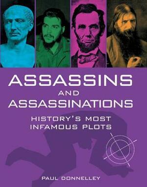 Assassins and Assassinations: History's Most Famous Plots by Paul Donnelley