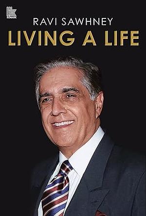 Living A Life by Ravi Sawhney