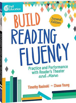 Build Reading Fluency: Practice and Performance with Reader s Theater and More: Practice and Performance with Reader s Theater and More by Chase Young, Timothy Rasinski