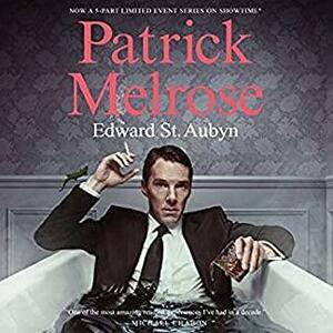 Patrick Melrose: The Novels: Never Mind, Bad News, Some Hope, Mother's Milk, and At Last by Edward St Aubyn