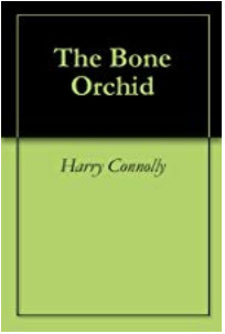 The Bone Orchid by Harry Connolly