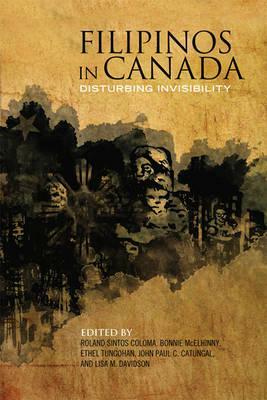 Filipinos in Canada: Disturbing Invisibility by Ethel Tungohan, Bonnie McElhinny, Roland Sintos Coloma