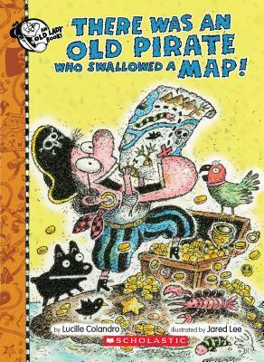 There Was an Old Pirate Who Swallowed a Map! by Lucille Colandro