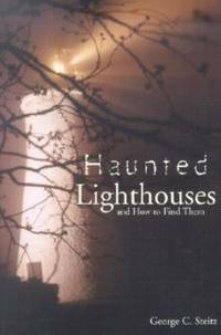 Haunted Lighthouses: And How to Find Them by George Steitz, Tim Harrison