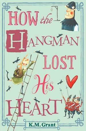 How The Hangman Lost His Heart by K.M. Grant