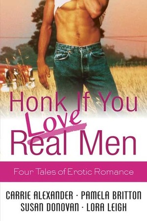 Honk If You Love Real Men by Carrie Alexander, Lora Leigh, Susan Donovan, Pamela Britton