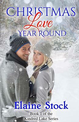 Christmas Love Year Round: Book 1 of the Kindred Lake Series by Elaine Stock