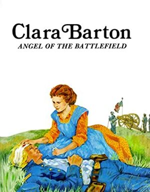 Clara Barton : Angel of the Battlefield (Easy Biographies) by Rae Bains