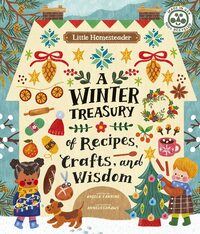 Little Homesteader: A Winter Treasury of Recipes, Crafts, and Wisdom by Anneliesdraws, Angela Ferraro- Fanning