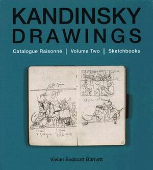 Kandinsky Drawings: V. 2: Catalogue Raisonne-Sketchbooks by Vivian Endicott Barnett