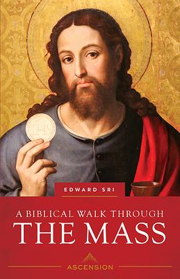 A Biblical Walk Through The Mass by Edward Sri