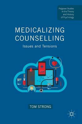 Medicalizing Counselling: Issues and Tensions by Tom Strong