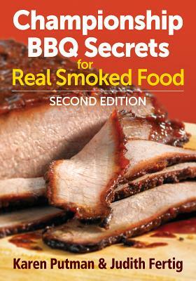 Championship BBQ Secrets for Real Smoked Food by Karen Putman, Judith Fertig