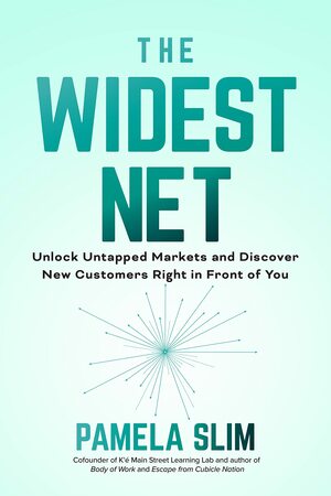 The Widest Net: Unlock Untapped Markets and Discover New Customers Right in Front of You by Pamela Slim