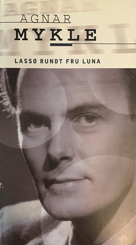 Lasso rundt fru Luna by Agnar Mykle