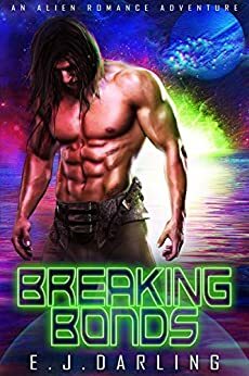 Breaking Bonds: An Alien Romance Adventure by E.J. Darling