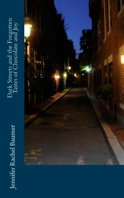 Dark Streets and the Forgotten Tastes of Chocolate and Joy by Jennifer Rachel Baumer