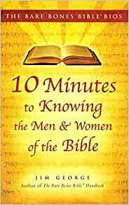 10 Minutes to Knowing the Men and Women of the Bible by Jim George