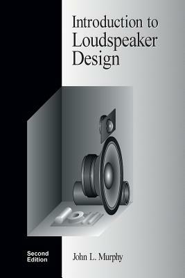Introduction to Loudspeaker Design: Second Edition by John L. Murphy
