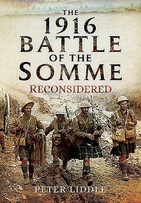 The 1916 Battle of the Somme Reconsidered by Peter Liddle