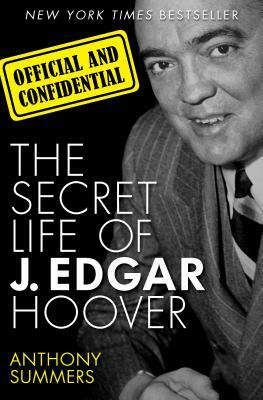 Official and Confidential: The Secret Life of J. Edgar Hoover by Anthony Summers