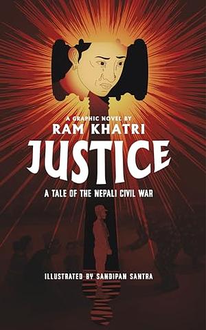 Justice: A Tale of the Nepali Civil War by Ram Chandra Khatri, Ingrid Lilamani