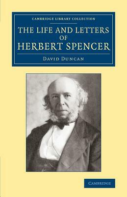 The Life and Letters of Herbert Spencer by David Duncan