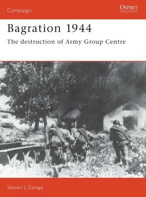 Bagration 1944: The Destruction of Army Group Centre by Steven J. Zaloga