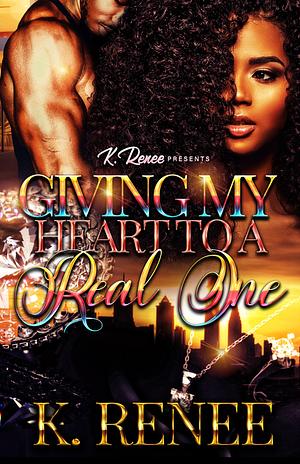 Giving My Heart To A Real One by K. Renee