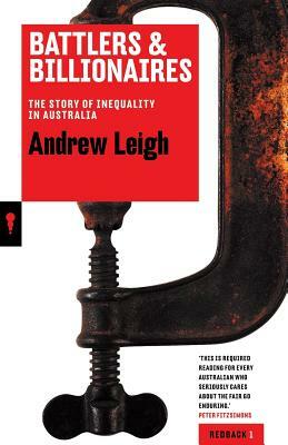 Battlers & Billionaires: The Story of Inequality in Australia by Andrew Leigh