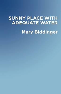 A Sunny Place with Adequate Water by Mary Biddinger