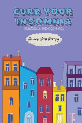 CURB Your Insomnia: The New Sleep Therapy by Daniel Thomson