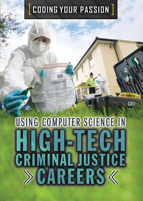 Using Computer Science in High-Tech Criminal Justice Careers by Carol Hand