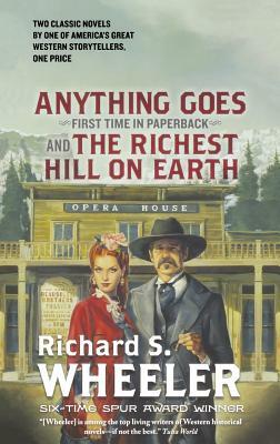 Anything Goes and the Richest Hill on Earth by Richard S. Wheeler
